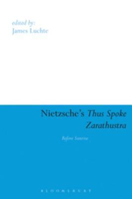 Read Online Nietzsche's Thus Spoke Zarathustra: Before Sunrise - James Luchte file in ePub