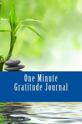 Download One Minute Gratitude Journal: Happier You in One Minute a Day for Men and Wome - One Minute Gratitude Journals | ePub