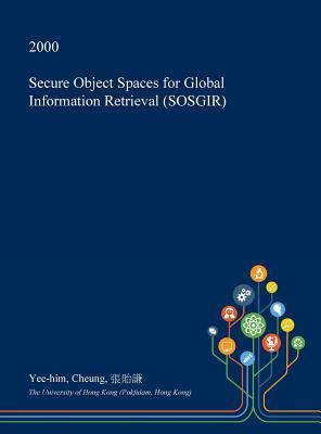 Read Secure Object Spaces for Global Information Retrieval (Sosgir) - Yee-Him Cheung | ePub