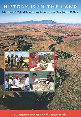 Full Download History Is in the Land: Multivocal Tribal Traditions in Arizona's San Pedro Valley - T.J. Ferguson file in ePub