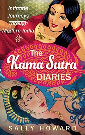 Read Online The Kama Sutra Diaries: Intimate Journeys through Modern India - Sally Howard | PDF