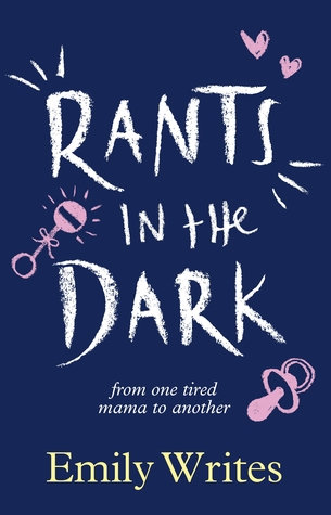 Read Rants in the Dark: From One Tired Mama to Another - Emily Writes | PDF