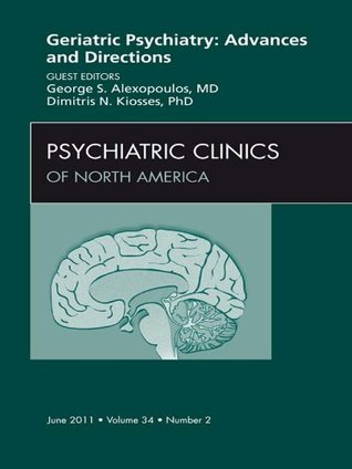 Read Online Geriatric Psychiatry, An Issue of Psychiatric Clinics (The Clinics: Internal Medicine) - George S. Alexopoulos file in ePub