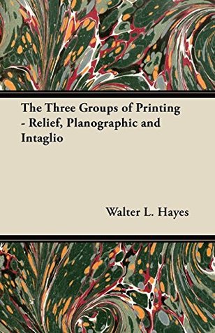 Read The Three Groups of Printing - Relief, Planographic and Intaglio - Walter L Hayes file in ePub