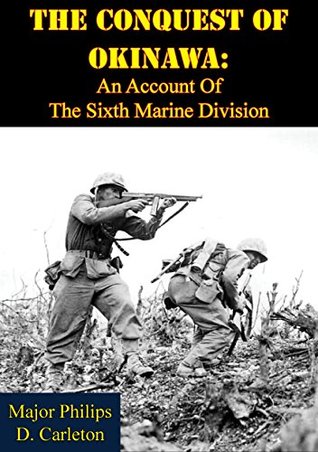 Download The Conquest Of Okinawa: An Account Of The Sixth Marine Division - Major Philips D. Carleton | PDF