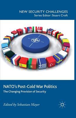 Full Download Nato's Post-Cold War Politics: The Changing Provision of Security - Sebastian Mayer | ePub