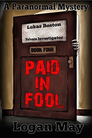 Read Online Paid in Fool.: Lukas Boston - Private Investigator Book Four - Logan May | PDF
