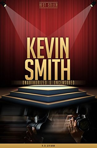 Full Download Kevin Smith Unauthorized & Uncensored (All Ages Deluxe Edition with Videos) - R.B. Grimm file in ePub