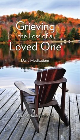 Download Grieving the Loss of a Loved One: Daily Meditations - Lorene Hanley Duquin file in PDF