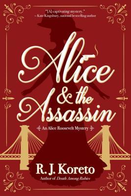 Read Alice and the Assassin: An Alice Roosevelt Mystery - R.J. Koreto file in ePub