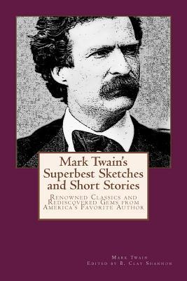 Read Mark Twain's Superbest Sketches and Short Stories: Renowned Classics and Rediscovered Gems from America - Mark Twain file in ePub