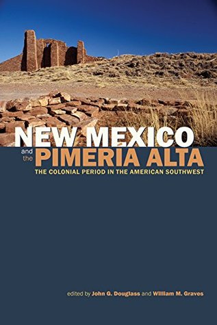 Full Download New Mexico and the Pimería Alta: The Colonial Period in the American Southwest - John G. Douglass | ePub