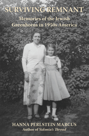 Read Surviving Remnant: Memories of the Jewish Greenhorns in 1950s America - Hanna Perlstein Marcus | PDF
