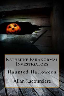 Read Online Rathmine Paranormal Investigators: Haunted Halloween - Allan Dennis Lacoursiere | PDF
