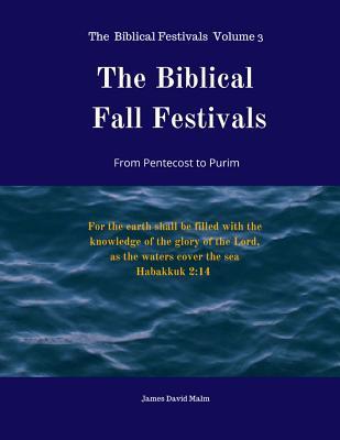 Download The Biblical Fall Festivals: From Pentecost to Purim - James David Malm file in PDF