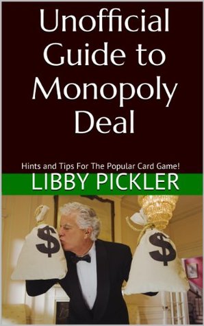 Read Unofficial Guide to Monopoly Deal: Hints and Tips for the Popular Card Game - Libby Pickler file in PDF