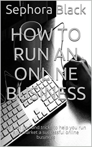 Download How to Run an Online Business: 26 best tips and tricks to help you run and market a successful online business - Sephora Black file in PDF