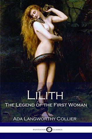 Full Download Lilith - The Legend of the First Woman: (Illustrated) - Ada Langworthy Collier | ePub
