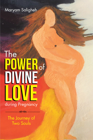 Read The Power of Divine Love During Pregnancy: The Journey of Two Souls - Maryam Saligheh file in PDF