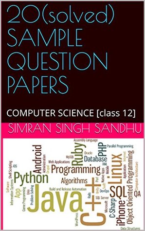 Full Download 20(solved) SAMPLE QUESTION PAPERS: COMPUTER SCIENCE [class 12] (COMP.SC.) - SIMRAN SINGH SANDHU file in ePub