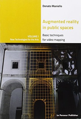 Read Online Augmented Reality in Public Spaces Basic Techniques for Video Mapping Volume 1 - Donato Maniello | PDF