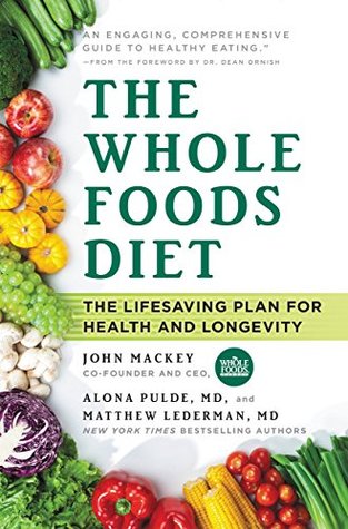 Read The Whole Foods Diet: The Lifesaving Plan for Health and Longevity - John E. Mackey file in PDF
