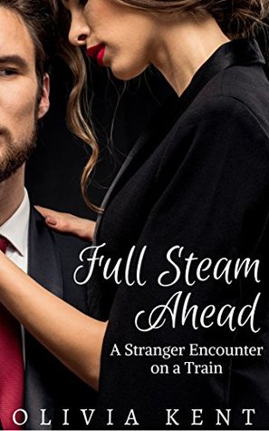 Full Download Full Steam Ahead: A Stranger Encounter on a Train - Olivia Kent file in PDF
