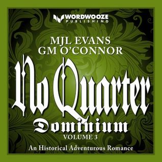 Read No Quarter: Dominium, Volume 3: An Adventurous Historical Romance - M.J.L. Evans | PDF