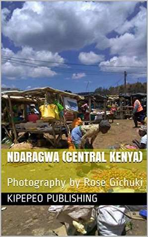 Read Ndaragwa (Central Kenya): Photography by Rose Gichuki - Kipepeo Publishing | ePub