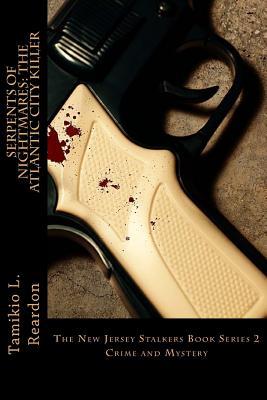 Read Serpents of Nightmares: The Atlantic City Killer Book Series 2: Murder and Crime - Tamikio L. Reardon file in PDF