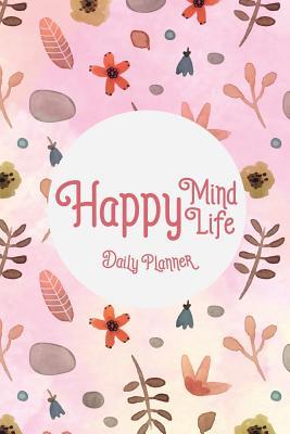Read Online Daily Planner - Happy Mind Happy Life.: Daily Planner and Day Organizer, Monthly Planner-Calendar Undated -  file in ePub