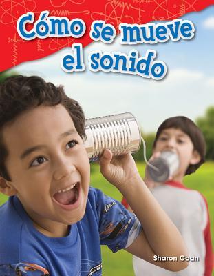 Read Online C�mo Se Mueve El Sonido (How Sound Moves) (Spanish Version) (Grade 1) - Sharon Coan | ePub