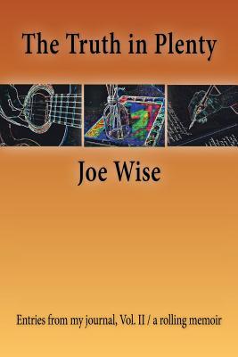 Download The Truth in Plenty: Entries from My Journal, Vol. II / A Rolling Memoir - Joe Wise | ePub