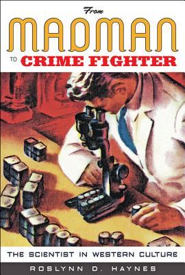 Read Online From Madman to Crime Fighter: The Scientist in Western Culture - Roslynn D Haynes file in PDF