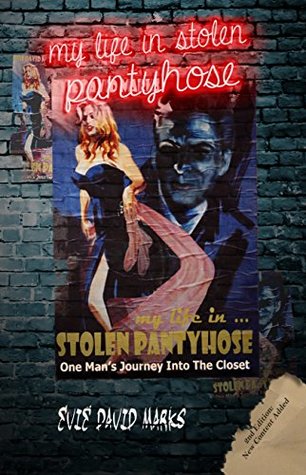 Read Online My Life In Stolen Pantyhose: One Man's Journey Into the Closet - Evie David Marks file in PDF