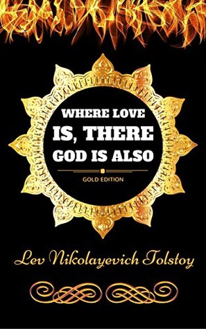 Read Online Where Love is, There God is Also: By Lev Nikolayevich Tolstoy - Illustrated - Leo Tolstoy | ePub