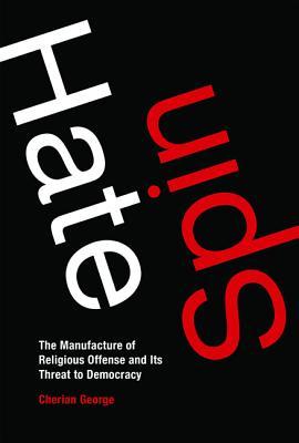Read Hate Spin: The Manufacture of Religious Offense and Its Threat to Democracy - Cherian George | ePub