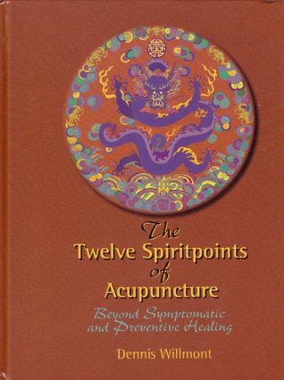 Download The Twelve Spiritpoints of Acupuncture: Beyond Symptomatic and Preventive Healing (3rd Edition) - Dennis Willmont file in ePub