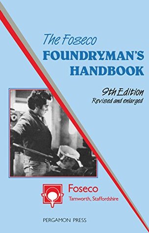 Read Online The Foseco Foundryman's Handbook: Facts, Figures and Formulae - FOSECO (FS) Ltd file in ePub