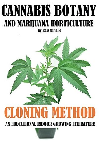 Download Cannabis Botany and Marijuana Horticulture: Cloning Method An Educational Indoor Growing Literature - Ross Miriello | ePub