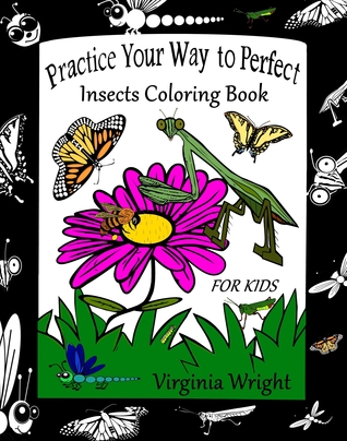 Full Download Practice Your Way to Perfect: Insects Coloring Book (for Kids) - Virginia Wright | ePub