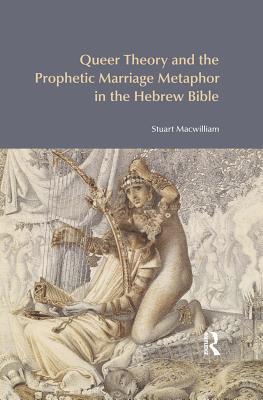 Read Queer Theory and the Prophetic Marriage Metaphor in the Hebrew Bible - Stuart MacWilliam | PDF