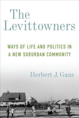 Full Download The Levittowners: Ways of Life and Politics in a New Suburban Community - Herbert J. Gans | ePub