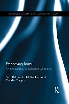 Read Online Embodying Brazil: An Ethnography of Diasporic Capoeira - Sara Delamont file in PDF