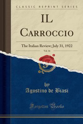 Read Online Il Carroccio, Vol. 16: The Italian Review; July 31, 1922 (Classic Reprint) - Agostino De Biasi | PDF