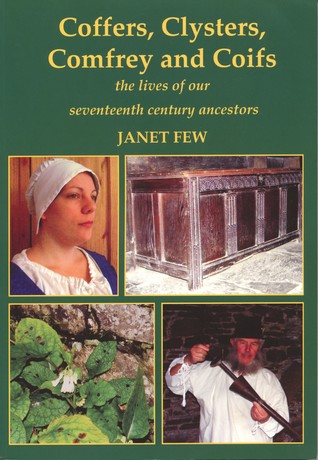 Read Coffers, Clysters, Comfrey and Coifs: the lives of our seventeenth century ancestors - Janet Few | ePub