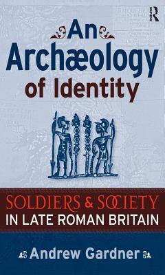 Full Download An Archaeology of Identity: Soldiers and Society in Late Roman Britain - Andrew Gardner file in ePub