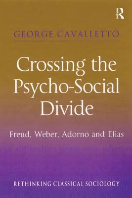 Full Download Crossing the Psycho-Social Divide: Freud, Weber, Adorno and Elias - George Cavalletto file in ePub