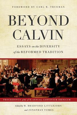 Full Download Beyond Calvin: Essays on the Diversity of the Reformed Tradition - W. Bradford Littlejohn | PDF