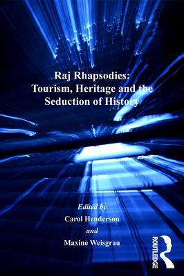 Read Raj Rhapsodies: Tourism, Heritage and the Seduction of History - Carol E. Henderson file in PDF